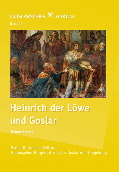 Goslarsches Forum Band 10: Heinrich der Löwe und Goslar
