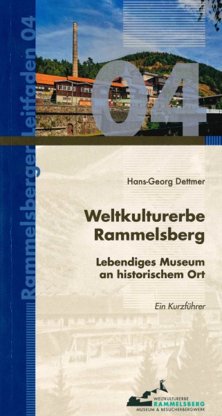 Weltkulturerbe Rammelsberg - Lebendiges Museum an historischem Ort (Rammelsberger Leitfaden 04)