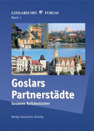 Goslarsches Forum - Band 1: Goslars Partnerstädte